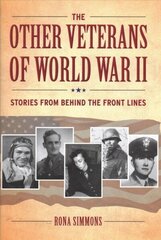 Other Veterans of World War II: Stories from Behind the Front Lines cena un informācija | Vēstures grāmatas | 220.lv