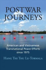 Postwar Journeys: American and Vietnamese Transnational Peace Efforts since 1975 цена и информация | Исторические книги | 220.lv