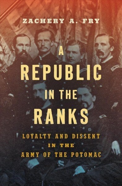 Republic in the Ranks: Loyalty and Dissent in the Army of the Potomac цена и информация | Vēstures grāmatas | 220.lv