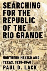 Searching for the Republic of the Rio Grande: Northern Mexico and Texas, 1838-1840 цена и информация | Исторические книги | 220.lv