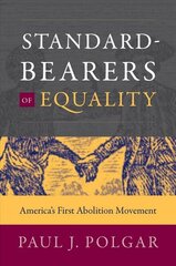 Standard-Bearers of Equality: America's First Abolition Movement cena un informācija | Vēstures grāmatas | 220.lv