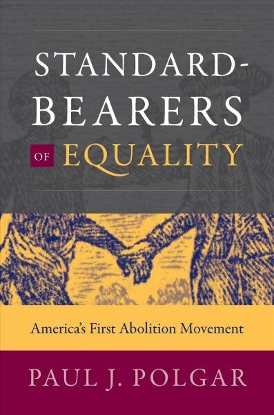 Standard-Bearers of Equality: America's First Abolition Movement цена и информация | Vēstures grāmatas | 220.lv