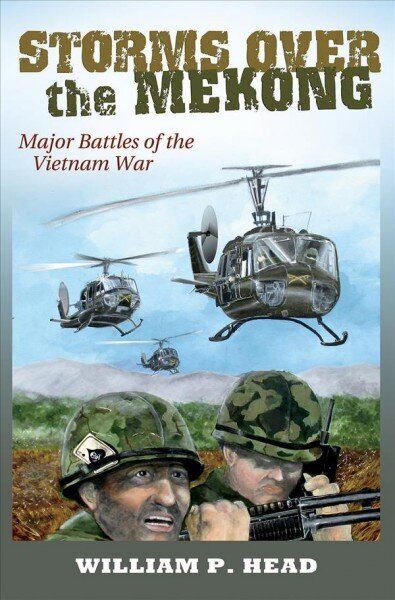 Storms over the Mekong: Major Battles of the Vietnam War цена и информация | Vēstures grāmatas | 220.lv