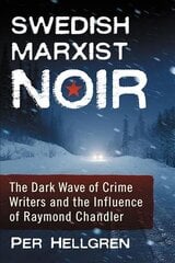 Swedish Marxist Noir: The Dark Wave of Crime Writers and the Influence of Raymond Chandler цена и информация | Исторические книги | 220.lv