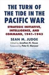 Turn of the Tide in the Pacific War: Strategic Initiative, Intelligence, and Command, 1941-1943 cena un informācija | Vēstures grāmatas | 220.lv