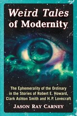 Weird Tales of Modernity: The Ephemerality of the Ordinary in the Stories of Robert E. Howard, Clark Ashton Smith and H.P. Lovecraft cena un informācija | Vēstures grāmatas | 220.lv