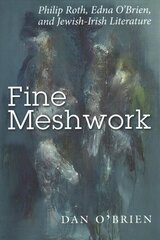 Fine Meshwork: Philip Roth, Edna O'Brien and Jewish-Irish Literature цена и информация | Исторические книги | 220.lv