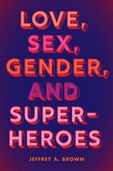 Love, Sex, Gender, and Superheroes цена и информация | Исторические книги | 220.lv