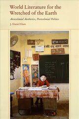 World Literature for the Wretched of the Earth: Anticolonial Aesthetics, Postcolonial Politics цена и информация | Исторические книги | 220.lv