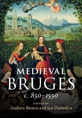 Medieval Bruges: c. 850-1550 цена и информация | Исторические книги | 220.lv