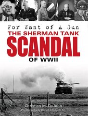 For Want of A Gun: The Sherman Tank Scandal of WWII: The Sherman Tank Scandal of WWII cena un informācija | Vēstures grāmatas | 220.lv