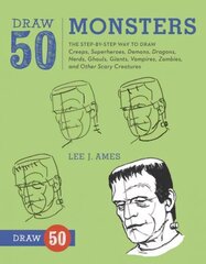 Draw 50 Monsters: The Step-by-Step Way to Draw Creeps, Superheroes, Demons, Dragons, Nerds, Ghouls, Giants, Vampires, Zombies, and Other Scary Creatures цена и информация | Книги для подростков и молодежи | 220.lv