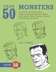 Draw 50 Monsters: The Step-by-Step Way to Draw Creeps, Superheroes, Demons, Dragons, Nerds, Ghouls, Giants, Vampires, Zombies, and Other Scary Creatures cena un informācija | Grāmatas pusaudžiem un jauniešiem | 220.lv