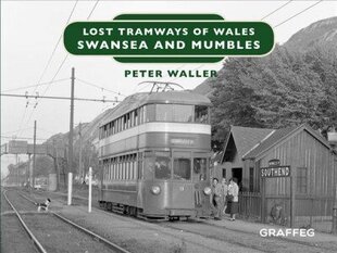 Lost Tramways of Wales: Swansea and Mumbles cena un informācija | Vēstures grāmatas | 220.lv