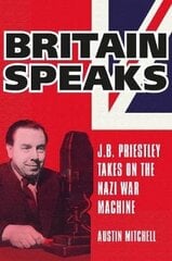 Britain Speaks: J.B. Priestley Takes On The Nazi War Machine цена и информация | Исторические книги | 220.lv