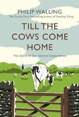 Till the Cows Come Home: The Story of Our Eternal Dependence Main cena un informācija | Vēstures grāmatas | 220.lv