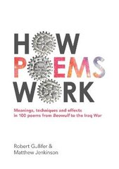 How Poems Work: Meanings, techniques and effects in 100 poems from Beowulf to the Iraq War: Meanings, techniques and effects in 100 poems from Beowulf to the Iraq War cena un informācija | Vēstures grāmatas | 220.lv