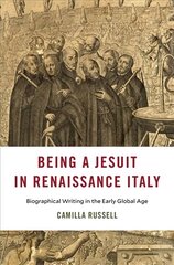 Being a Jesuit in Renaissance Italy: Biographical Writing in the Early Global Age цена и информация | Исторические книги | 220.lv