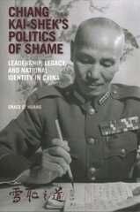 Chiang Kai-shek's Politics of Shame: Leadership, Legacy, and National Identity in China цена и информация | Исторические книги | 220.lv