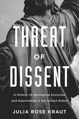 Threat of Dissent: A History of Ideological Exclusion and Deportation in the United States цена и информация | Исторические книги | 220.lv