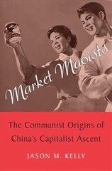 Market Maoists: The Communist Origins of China's Capitalist Ascent cena un informācija | Vēstures grāmatas | 220.lv