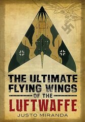 Ultimate Flying Wings of the Luftwaffe цена и информация | Исторические книги | 220.lv