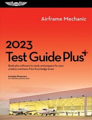 2023 Airframe Mechanic Test Guide Plus: Book Plus Software to Study and Prepare for Your Aviation Mechanic FAA Knowledge Exam 2023 ed. cena un informācija | Enciklopēdijas, uzziņu literatūra | 220.lv