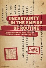 Uncertainty in the Empire of Routine: The Administrative Revolution of the Eighteenth-Century Qing State cena un informācija | Vēstures grāmatas | 220.lv