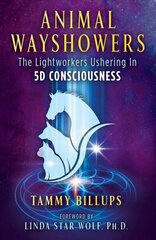 Animal Wayshowers: The Lightworkers Ushering In 5D Consciousness цена и информация | Самоучители | 220.lv