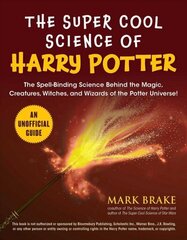 Super Cool Science of Harry Potter: The Spell-Binding Science Behind the Magic, Creatures, Witches, and Wizards of the Potter Universe! cena un informācija | Grāmatas pusaudžiem un jauniešiem | 220.lv