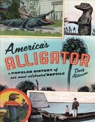 America's Alligator: A Popular History of Our Most Celebrated Reptile cena un informācija | Enciklopēdijas, uzziņu literatūra | 220.lv