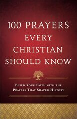 100 Prayers Every Christian Should Know: Build Your Faith with the Prayers That Shaped History cena un informācija | Garīgā literatūra | 220.lv