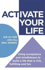 ACTivate Your Life: Using acceptance and mindfulness to build a life that is rich, fulfilling and fun цена и информация | Самоучители | 220.lv