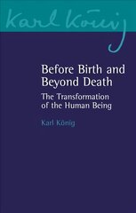 Before Birth and Beyond Death: The Transformation of the Human Being cena un informācija | Garīgā literatūra | 220.lv