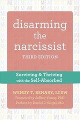 Disarming the Narcissist, Third Edition: Surviving and Thriving with the Self-Absorbed 3rd ed. cena un informācija | Enciklopēdijas, uzziņu literatūra | 220.lv