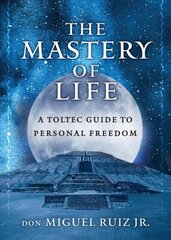 Mastery of Life: A Toltec Guide to Personal Freedom цена и информация | Самоучители | 220.lv