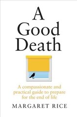 Good Death: A compassionate and practical guide to prepare for the end of life cena un informācija | Pašpalīdzības grāmatas | 220.lv