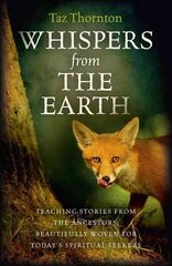 Whispers from the Earth - Teaching stories from the ancestors, beautifully woven for today`s spiritual seekers: Teaching Stories from the Ancestors, Beautifully Woven for Today's Spiritual Seekers cena un informācija | Pašpalīdzības grāmatas | 220.lv