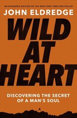 Wild at Heart Expanded Edition: Discovering the Secret of a Man's Soul цена и информация | Духовная литература | 220.lv