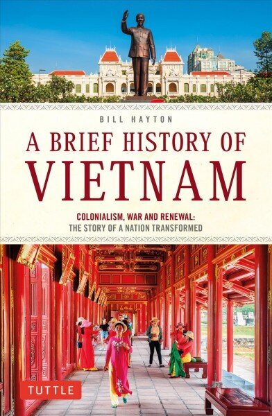 Brief History of Vietnam: Colonialism, War and Renewal: The Story of a Nation Transformed цена и информация | Vēstures grāmatas | 220.lv