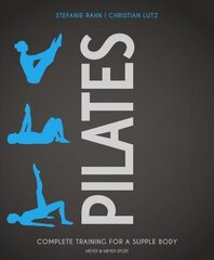 Pilates: Complete Training for a Supple Body цена и информация | Книги о питании и здоровом образе жизни | 220.lv