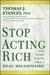 Stop Acting Rich - ...And Start Living Like a Real Millionaire: ...And Start Living Like A Real Millionaire цена и информация | Книги по экономике | 220.lv