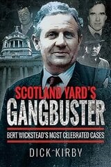 Scotland Yard's Gangbuster: Bert Wickstead's Most Celebrated Cases cena un informācija | Detektīvi | 220.lv