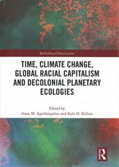 Time, Climate Change, Global Racial Capitalism and Decolonial Planetary Ecologies цена и информация | Книги по социальным наукам | 220.lv