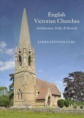 English Victorian Churches: Architecture, Faith, & Revival cena un informācija | Grāmatas par arhitektūru | 220.lv