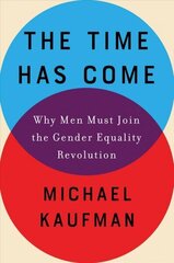 Time Has Come: Why Men Must Join the Gender Equality Revolution цена и информация | Книги по социальным наукам | 220.lv