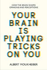 Your Brain Is Playing Tricks On You: How the Brain Shapes Opinions and Perceptions cena un informācija | Sociālo zinātņu grāmatas | 220.lv