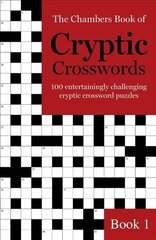 The Chambers Book of Cryptic Crosswords, Book 1: 100 entertainingly challenging cryptic crossword puzzles, Book 1 cena un informācija | Grāmatas par veselīgu dzīvesveidu un uzturu | 220.lv