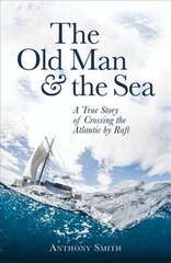 The Old Man and the Sea: A True Story of Crossing the Atlantic by Raft Digital original cena un informācija | Ceļojumu apraksti, ceļveži | 220.lv