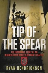 Tip of the Spear: The Incredible Story of an Injured Green Beret's Return to Battle cena un informācija | Vēstures grāmatas | 220.lv